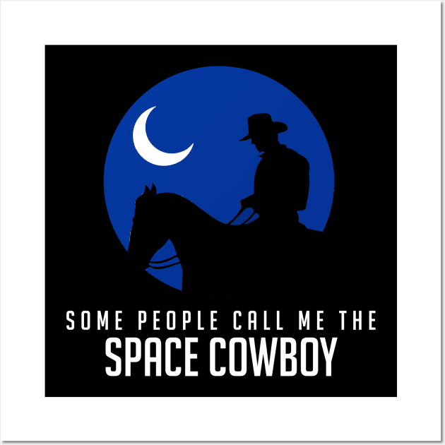 Some people call me the space cowboy Wall Art by BodinStreet